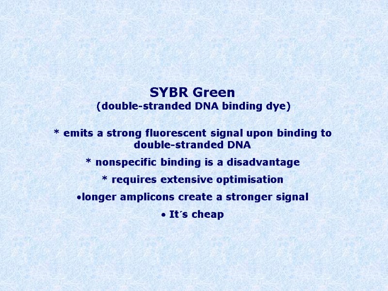 SYBR Green  (double-stranded DNA binding dye)  * emits a strong fluorescent signal